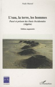 L'eau, la terre, les hommes. Passé et présent des Oasis Occidentales (Algérie, avec 1 DVD - Marouf Nadir