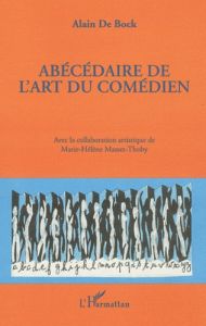 Abécédaire de l'art du comédien - Bock Alain de - Masset-Thoby Marie-Hélène