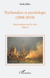 Psychanalyse et psychologie (2008-2010), Interventions sur la crise. Tome 1 : propositions de base, - Jalley Emile