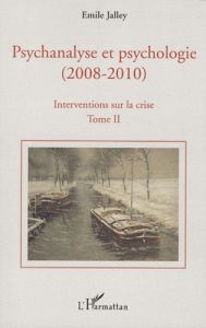Psychanalyse et psychologie (2008-2010), Interventions sur la crise. Tome 2 : Psychanalyse et neuros - Jalley Emile