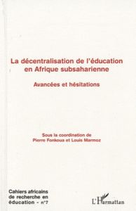 Cahiers africains de recherche en éducation N° 7 : La décentralisation de l'éducation en Afrique sub - Fonkoua Pierre - Marmoz Louis