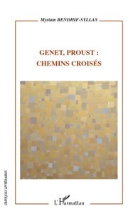 Genet, Proust : chemins croisés - Bendhif-Syllas Myriam