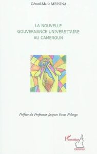 La nouvelle gouvernance universitaire au Cameroun - Messina Gérard-Marie - Fame Ndongo Jacques