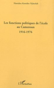 Les fonctions politiques de l'école au Cameroun 1916-1976 - Komidor Njimoluh Hamidou