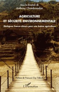 Agriculture et securite environnementale. Dialogues franco-chinois pour une bonne agriculture - Chamboredon Anthony - Trébulle François-Guy