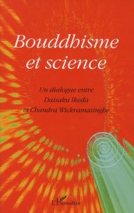 Bouddhisme et science - Ikeda Daisaku - Wickramasinghe Chandra - Albert Ma