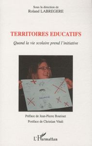 Territoires éducatifs. Quand la vie scolaire prend l'initiative - Labrégère Roland - Boutinet Jean-Pierre - Vitali C