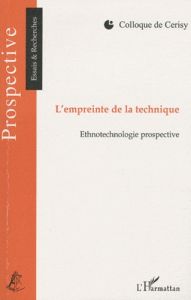 L'empreinte de la technique. Ethnotechnologie prospective - Gaudin Thierry - Faroult Elie