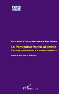 Le partenariat franco-allemand. Entre européanisation et transnationalisation - Dakowska Dorota - Tulmets Elsa - Eberwein Wolf-Die