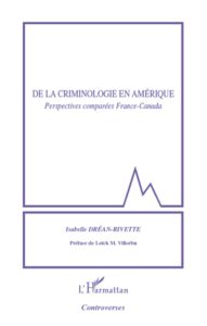 De la criminologie en Amérique. Perspectives comparées France-Canada - Dréan-Rivette Isabelle - Villerbu Loick M.