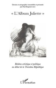 L'album juliette. Bohème artistique et politique au début de la Troisième République - Baquiast Paul