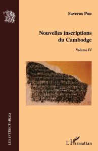 Nouvelles inscriptions du Cambodge. Volume IV - Pou Saveros - Mikaelian Grégory