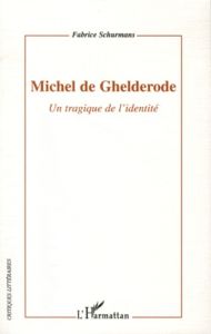 Michel de Ghelderode. Un tragique de l'identité - Schurmans Fabrice