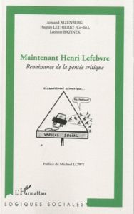 Maintenant Henri Lefebvre. Renaissance de la pensée critique - Ajzenberg Armand - Lethierry Hugues - Bazinek Léon