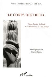 Le corps des dieux. Contribution à l'étude de la formation de l'art khmer - Dalsheimer-Van Der Trol Nadine - Dagens Bruno