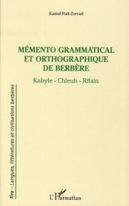 Mémento grammatical et orthographique de Berbère. Kabyle - Chleuh - Rifain - Naït-Zerrad Kamal