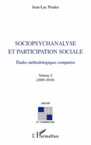 Sociopsychanalyse et participation sociale. Etudes méthodologiques comparées volume 2 (2005-2010) - Prades Jean-Luc