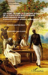 Les noms de famille d'origine africaine de la population martiniquaise d'ascendance servile. Et d'au - Durand Guillaume - Logossah Kinvi - Abénon Lucien-