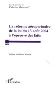 La réforme aéroportuaire de la loi du 13 août 2004 à l'épreuve des faits - Mamontoff Catherine - Marcou Gérard