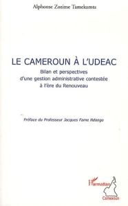 Le Cameroun à l'UDEAC. Bilan et perspective d'une gestion administrative contestée à l'ère du Renouv - Tamekamta Alphonse Zozime - Fame Ndongo Jacques