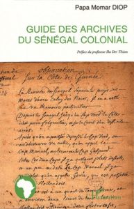 Guide des archives du sénégal colonial - Diop Papa Momar - Der Thiam Iba