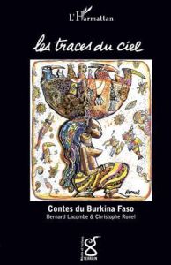 Les traces du ciel. Contes du Burkina Faso - Lacombe Bernard-Germain - Ronel Christophe