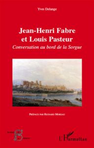 Jean-Henri Fabre et Louis Pasteur. Conversation au bord de la Sorgue - Delange Yves - Moreau Richard