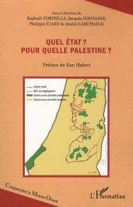 Quel Etat ? Pour quelle Palestine ? - Porteilla Raphaël - Fontaine Jacques - Larceneux A