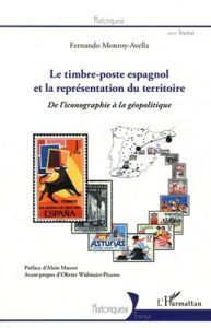 Le timbre-poste espagnol et la représentation du territoire. De l'iconographie à la géopolitique - Monroy-Avella Fernando - Musset Alain - Widmaier-P
