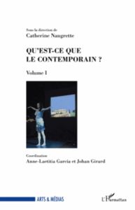 Qu'est-ce que le contemporain ? Volume I - Naugrette Catherine - Garcia Anne-Laetitia - Girar