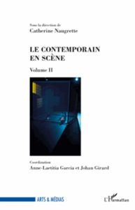 Le contemporain en scène. Volume II - Naugrette Catherine - Garcia Anne-Laetitia - Girar