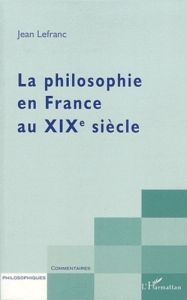 La philosophie en france au XIXe siècle - Lefranc Jean