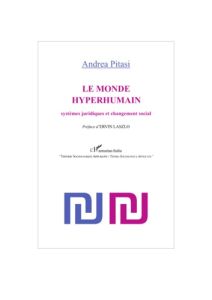 Le monde hyperhumain. Systèmes juridiques et changement social - Pittasi Andrea - Laszlo Ervin