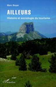 Ailleurs. Histoire et sociologie du tourisme - Boyer Marc