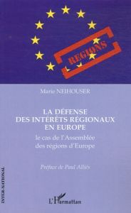 La défense des intérêts régionaux en Europe : le cas de l'assemblée des régions d'Europe - Neihouser Marie - Alliès Paul