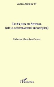 Le 23 juin au sénégal, ou la souveraineté reconquise - Sy Alpha Amadou - Camara Mame Less