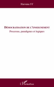 Démocratisation de l'enseignement. Processus, paradigmes et logiques - Sy Harouna