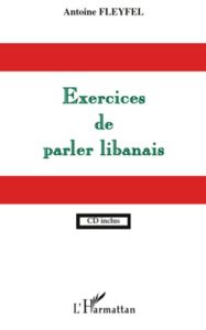 Exercices de parler libanais. Avec 1 CD audio - Fleyfel Antoine