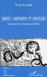 Saints, chamanes et pasteurs. La religion populaire des Mayas, II - Boccara Michel