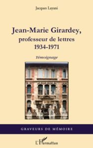 Jean-Marie Girardey, professeur de lettres. 1934-1971 - Layani Jacques
