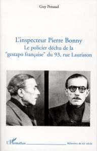 L'inspecteur Pierre Bonny. Le policier déchu de la "gestapo française" du 93, rue Lauriston - Penaud Guy