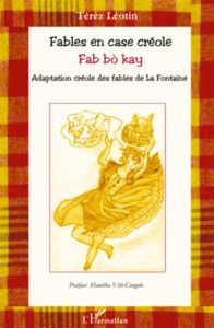 Fables en case créole Fab bo kay. Adaptation créole des fables de La Fontaine - Léotin Térèz - Vété-Congolo Hanétha