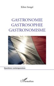 Gastronomie, gastrosophie, gastronomisme - Stengel Kilien