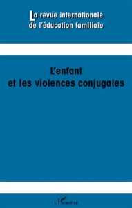 La revue internationale de l'éducation familiale N° 29, 2011 : L'enfant et les violences conjugales - Fortin Andrée - Robin Monique