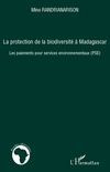 La protection de la biodiversité à Madagascar. Les paiements pour services environnementaux (PSE) - Randrianarison Mino - Karsenty Alain - Karpe Phili