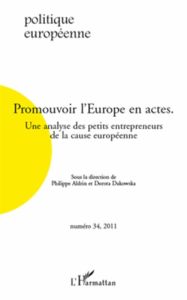 Politique européenne N° 34, 2011 : Promouvoir l'Europe en actes. Une analyse des petits entrepreneur - Aldrin Philippe - Dakowska Dorota