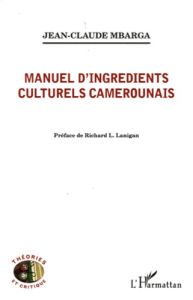 Manuel d'ingrédients culturels camerounais - Mbarga Jean-Claude - Lanigan Richard Leo