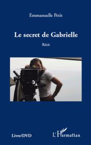 Le secret de Gabrielle. Avec 1 DVD - Petit Emmanuelle