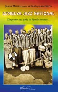 Bembeya jazz national. Cinquante ans après, la légende continue... - Morel Justin - Keita Souleymane - Lewin André