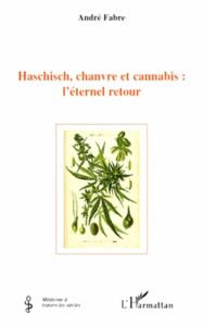 Hashisch, chanvre et cannabis : l'éternel retour - Fabre André Julien - Tillement Jean-Paul - Riaud X